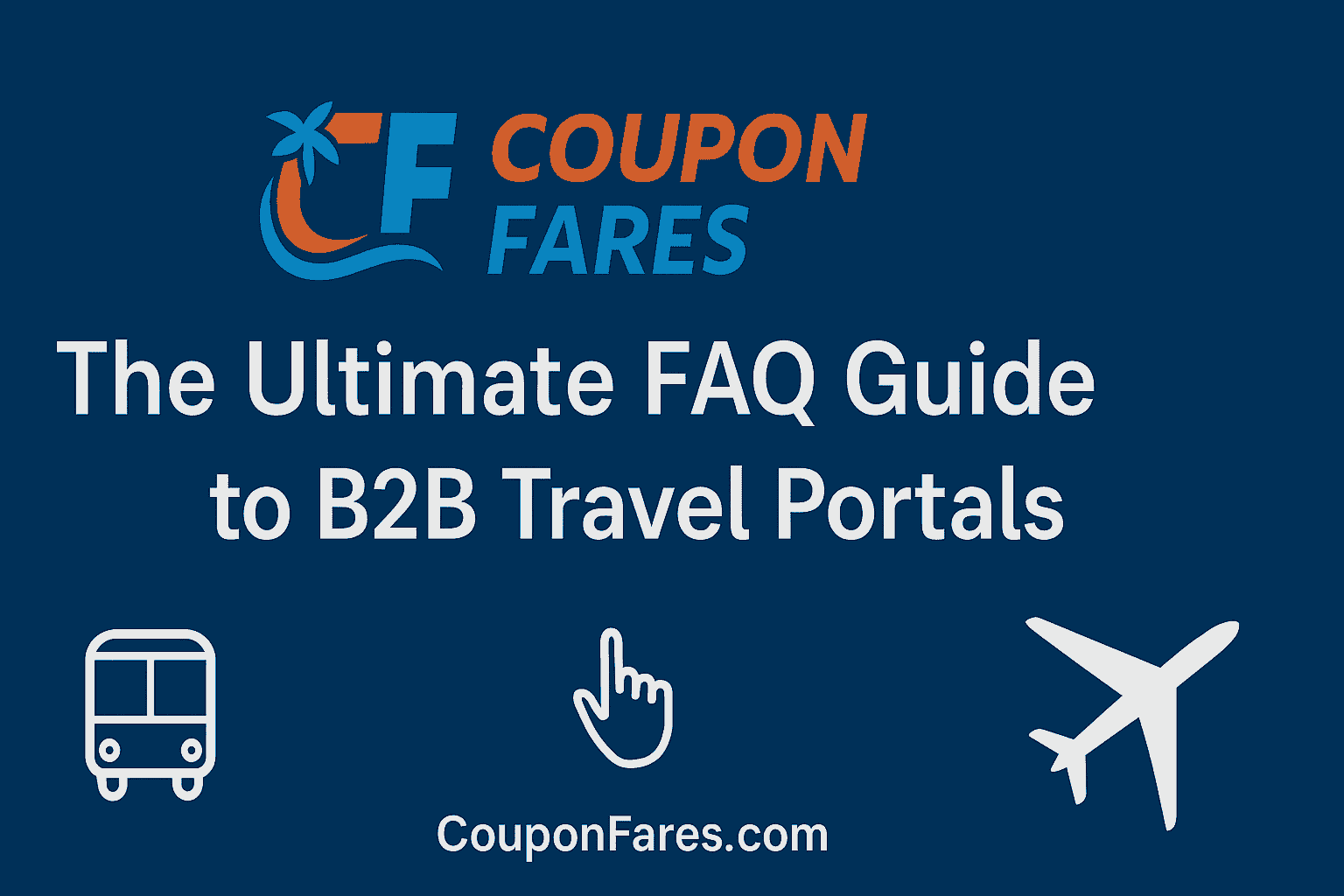 The Ultimate FAQ Guide to B2B Travel Portals – Top 50+ Questions Answered | CouponFares